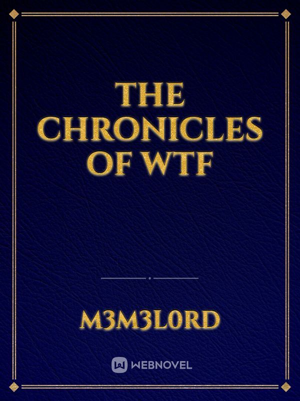 The Chronicles of WTF