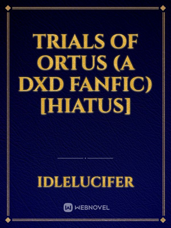 Trials of Ortus (A DxD fanfic) [Hiatus] Book
