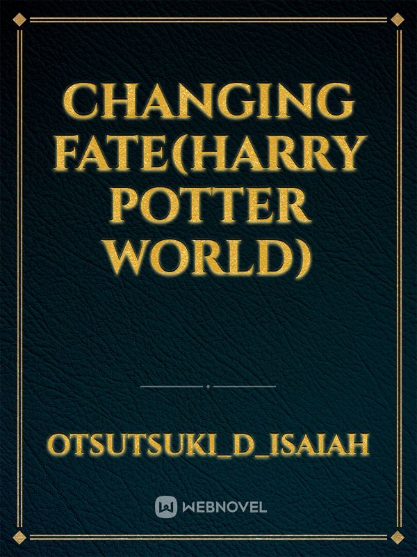 Changing Fate(Harry Potter World)