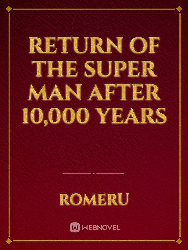 Return of the Super Man After 10,000 Years