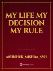 My Life
My Decision
My Rule Book
