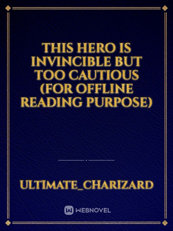 This Hero Is Invincible But Too Cautious (for offline reading purpose)
