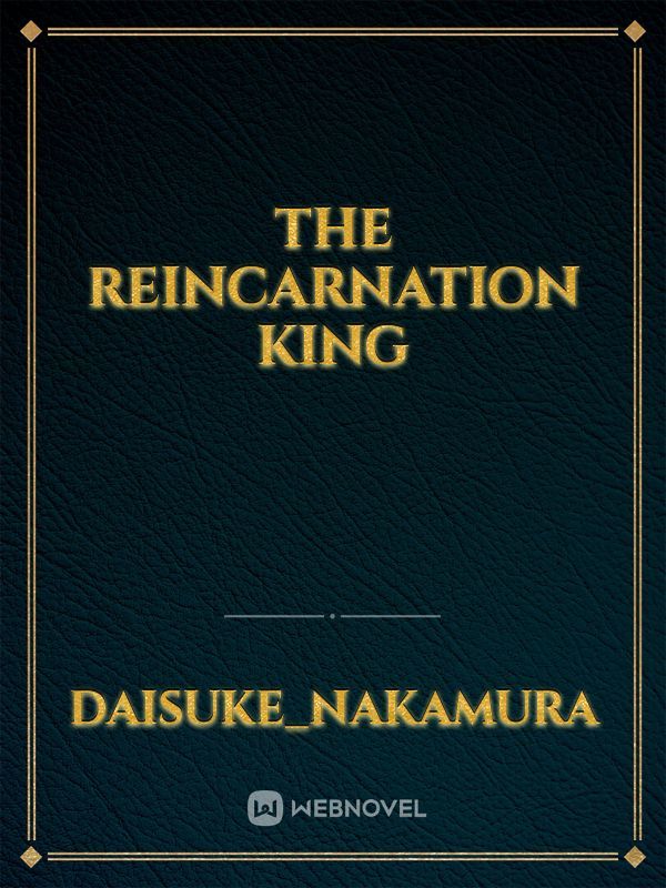 the reincarnation king