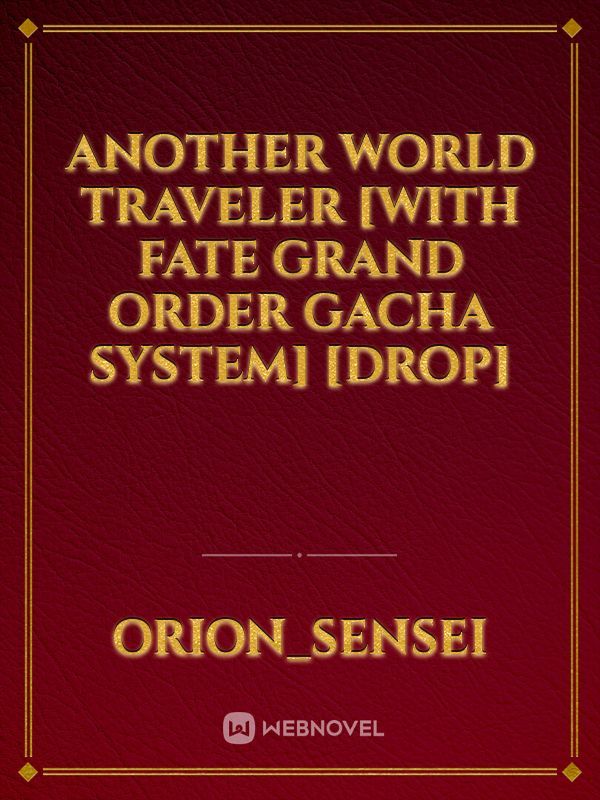 Another World Traveler [With Fate Grand Order Gacha System] [Drop]