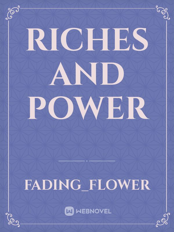 Riches and Power