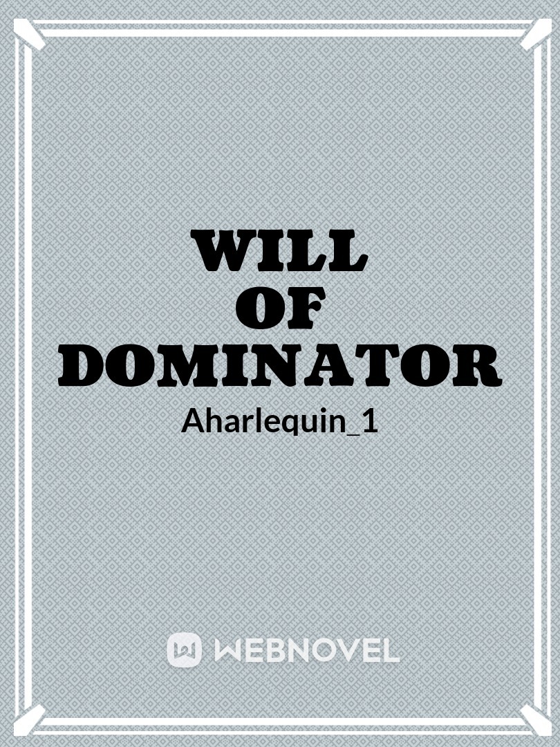 Will OF Dominator(Hiatus)