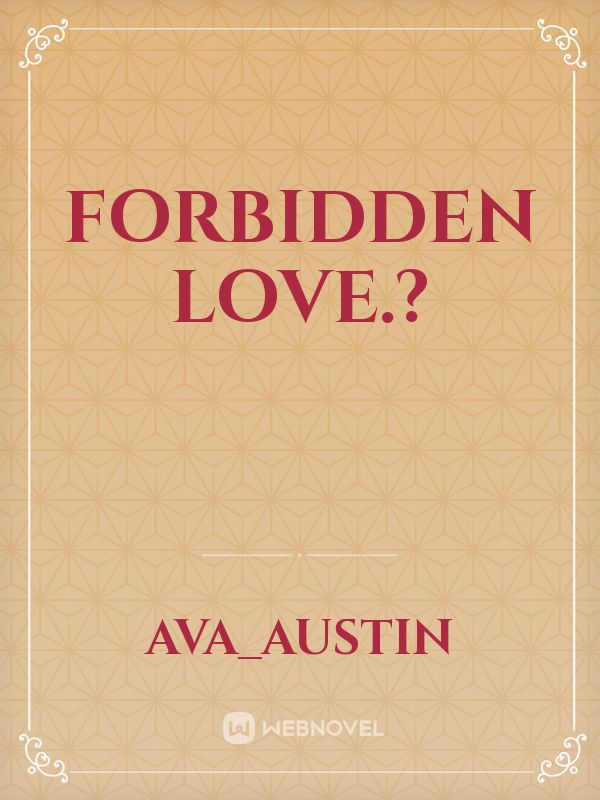 Forbidden Love.?