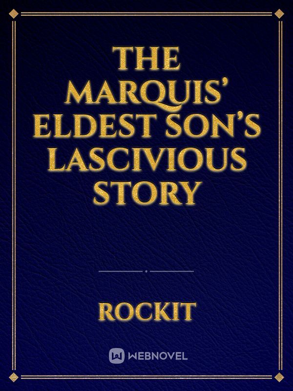 The Marquis’ Eldest Son’s Lascivious Story