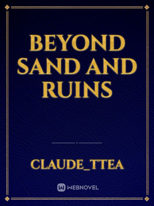 Beyond sand and ruins