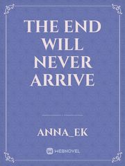 The End Will Never Arrive Book