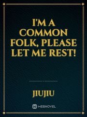 I'm a common folk, please let me rest! Book