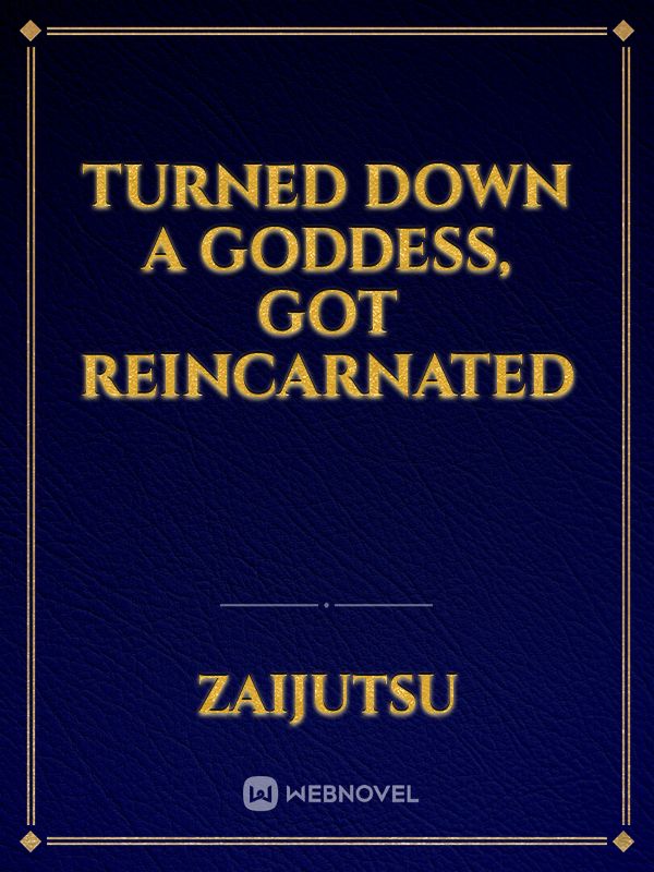 Turned Down a Goddess, Got Reincarnated
