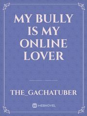 My bully is my online Lover Book