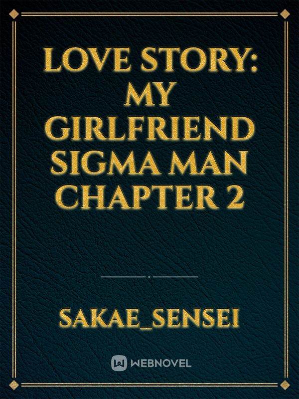 Love Story: My Girlfriend Sigma Man Chapter 2