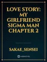 Love Story: My Girlfriend Sigma Man Chapter 2 Book