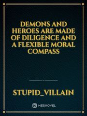 Demons and heroes are made of diligence and a flexible moral compass Book
