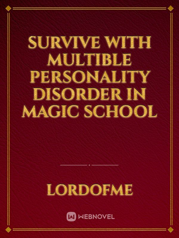 Survive with multible personality disorder  in magic school Book