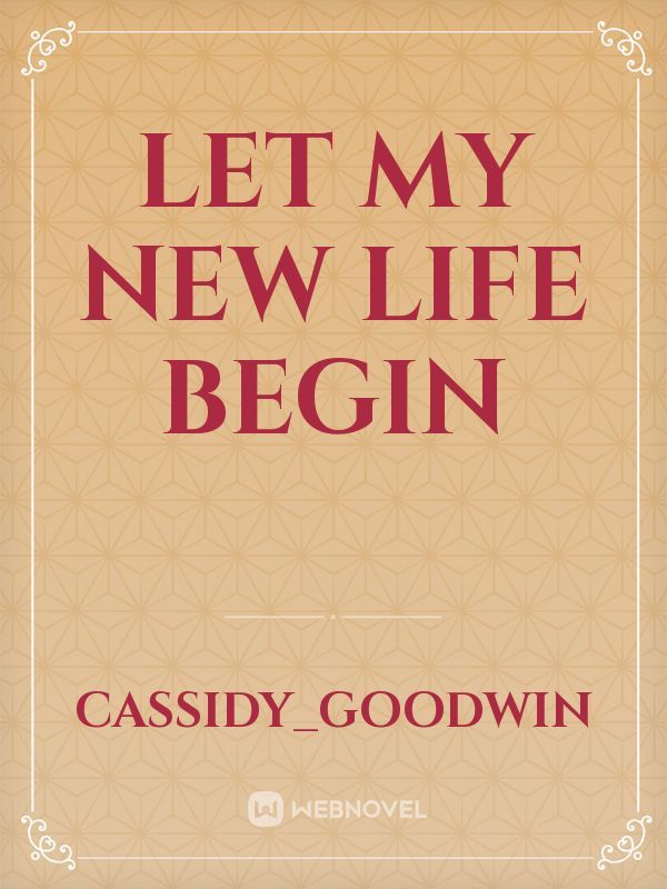 Let my new life begin