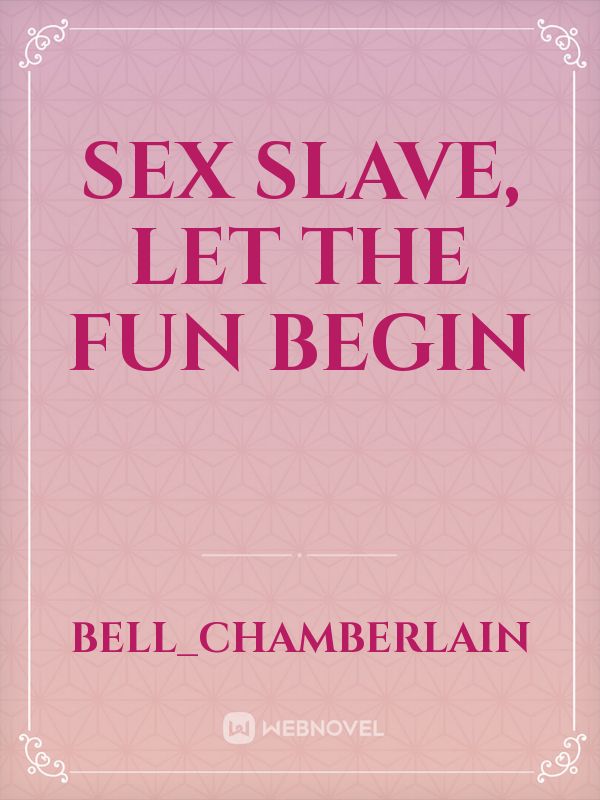 sex slave,
let the fun begin