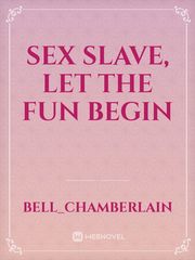 sex slave,
let the fun begin Book