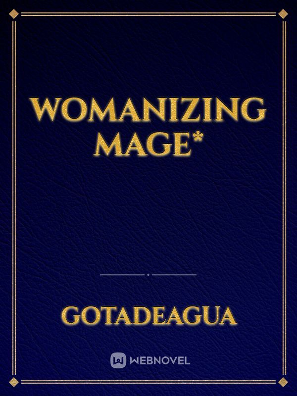 Womanizing Mage*