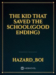 the kid that saved the school(good ending) Book