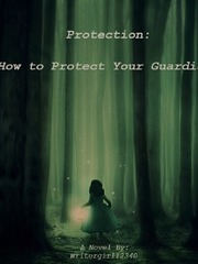 Protection: How to Protect Your Guardian Book
