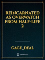 Reincarnated as Overwatch from Half-Life 2 Book