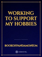Working to Support My Hobbies Book