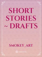 Short Stories ~ Drafts Book