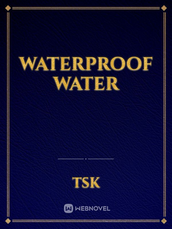 Waterproof water