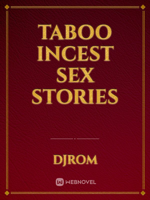 Taboo Incest Sex Stories Novel Read Free Webnovel