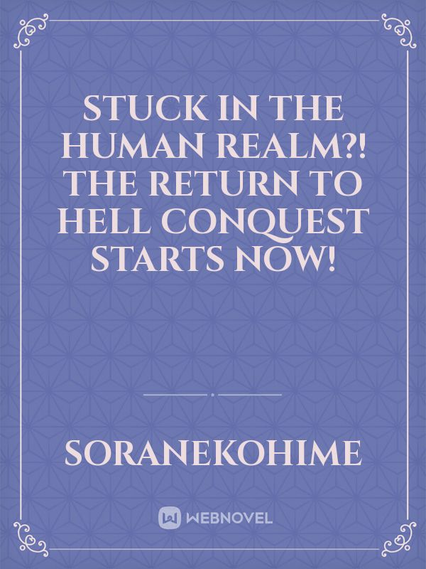 Stuck in the human realm?! The Return to Hell Conquest Starts Now!