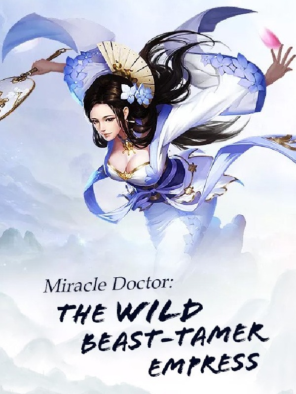 Miracle Doctor : The Sly Emperor’s Wild Beast-Tamer Empress