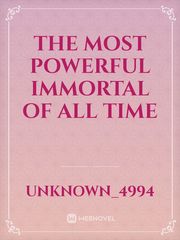 the most powerful immortal of all time Book