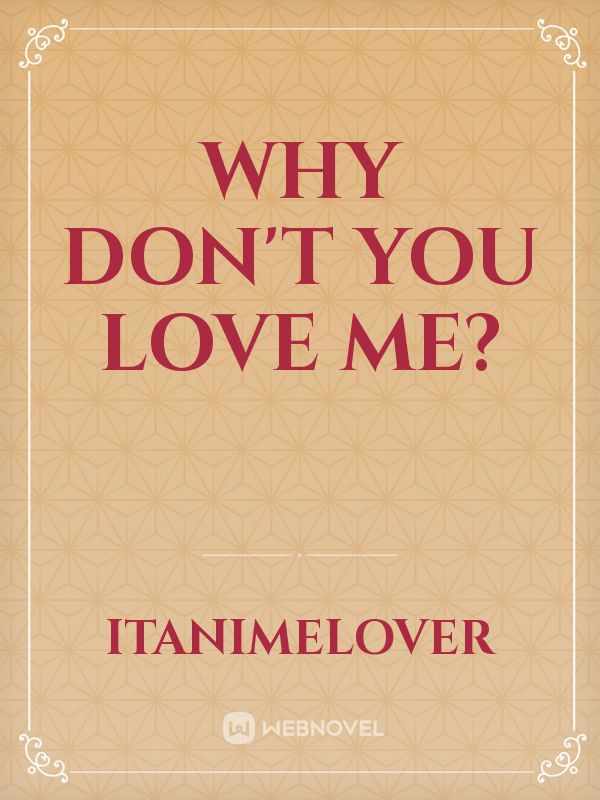 Why don't you love me?