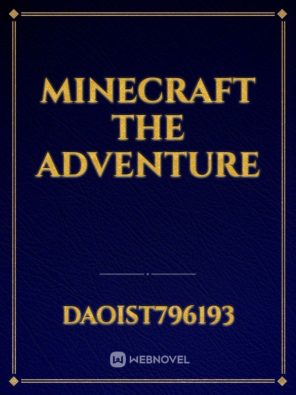 Minecraft
The Adventure