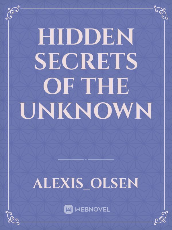 Hidden Secrets Of The Unknown