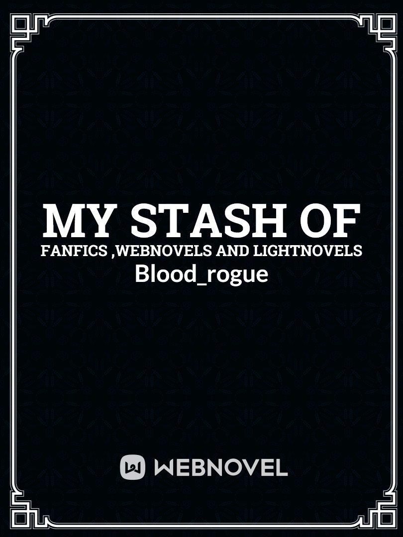 My Stash of fanfics ,webnovels and lightnovels Book