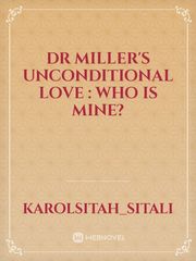 Dr Miller's unconditional love : Who is mine? Book