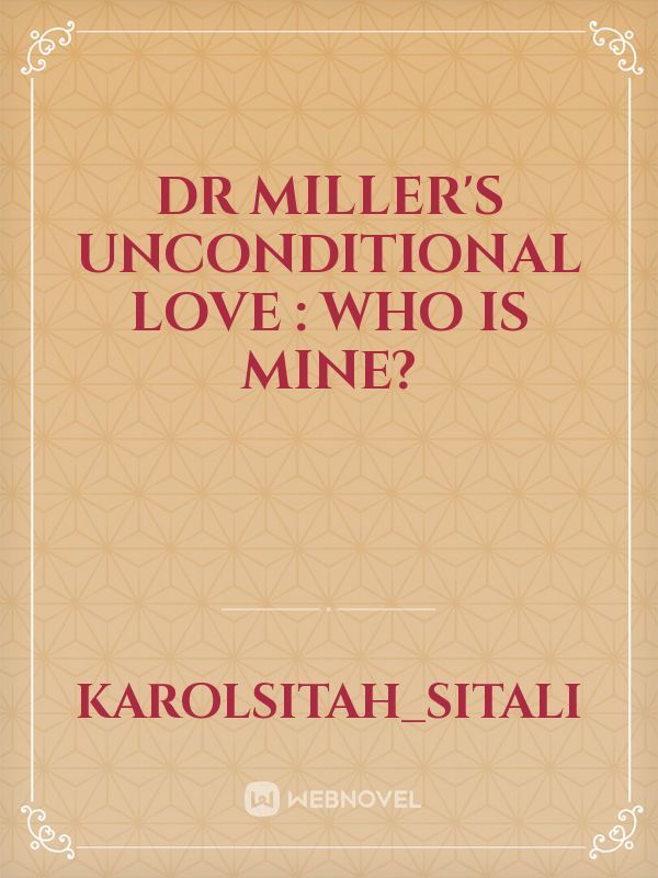 Dr Miller's unconditional love : Who is mine?