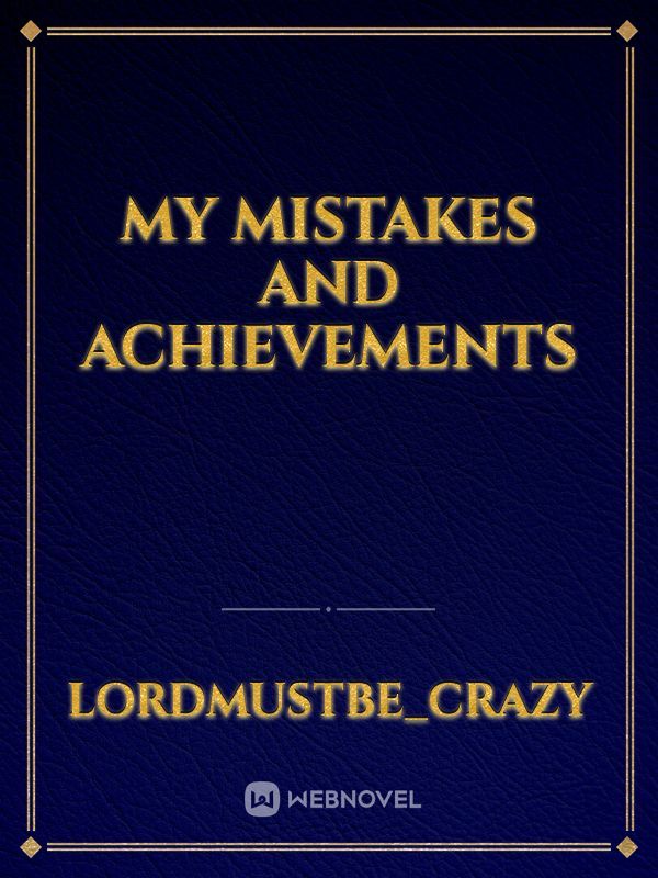 My mistakes and achievements