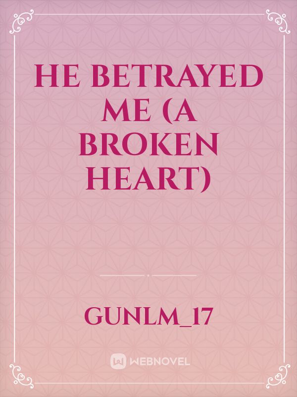 he betrayed me (a broken heart)