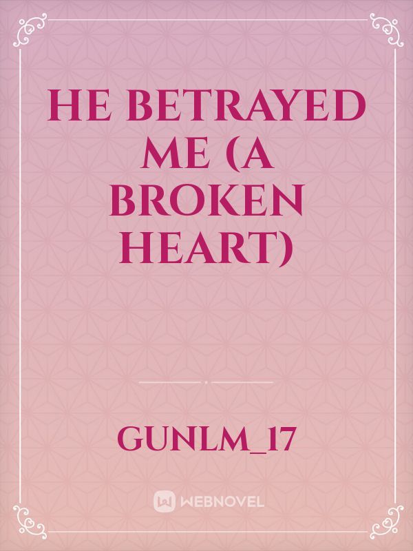 he betrayed me (a broken heart) Book
