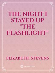 The Night I Stayed Up
"The Flashlight" Book