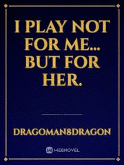 I play not for me... But for her. Book