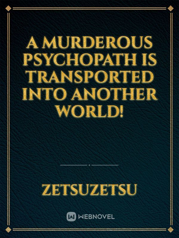 A Murderous Psychopath Is Transported Into Another World! Book