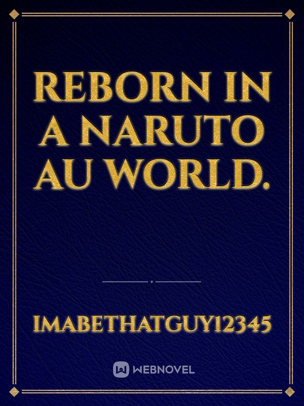 Reborn in a Naruto Au world. Book