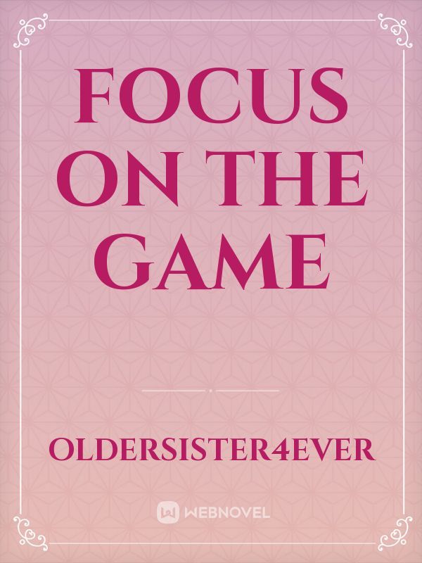 Focus on the game
