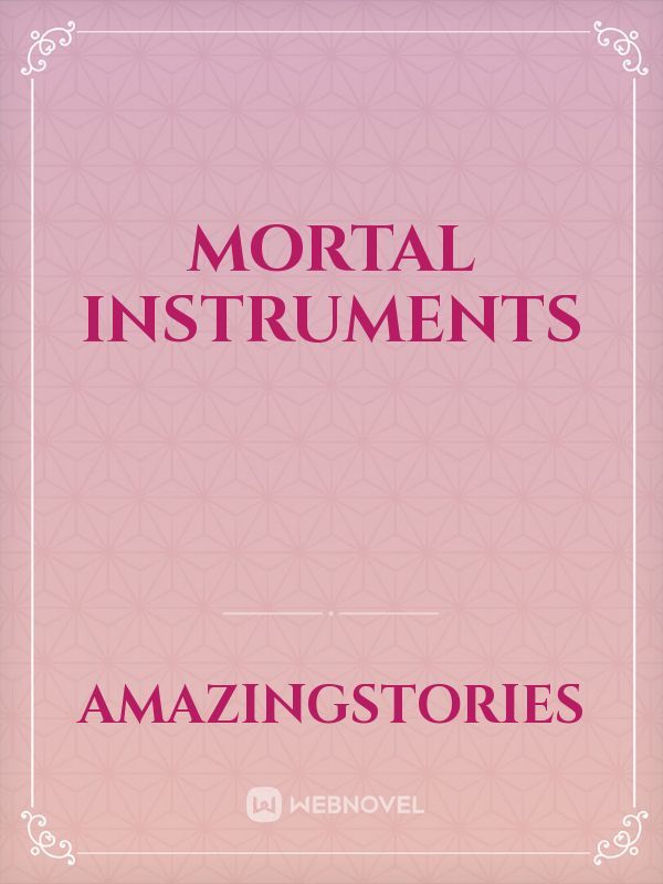 Mortal instruments